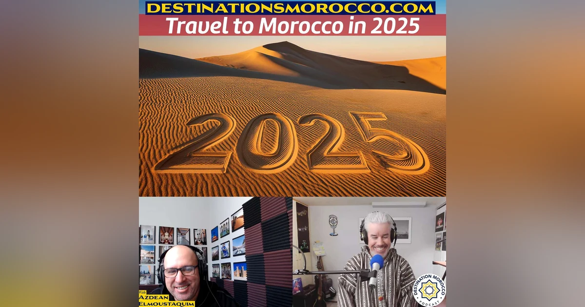 Travel to Morocco in 2025: Travel Highlights to Help Your Planning - EP. 77