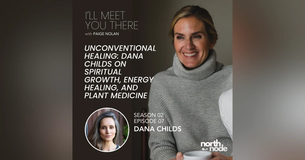 S2E7: Unconventional Healing: Dana Childs on Spiritual Growth, Energy Healing, and Plant Medicine