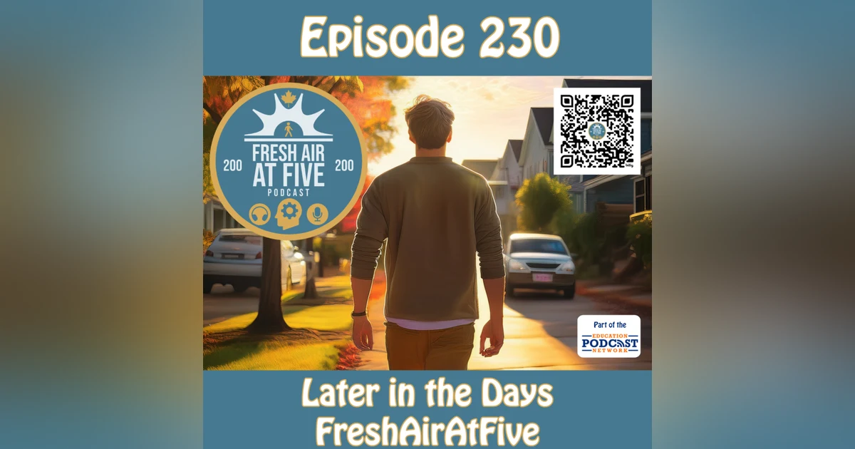 Later in the Days FreshAirAtFive - FAAF 230