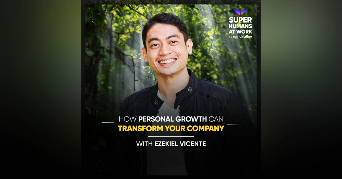 How Personal Growth Can Transform Your Company - Ezekiel Vicente