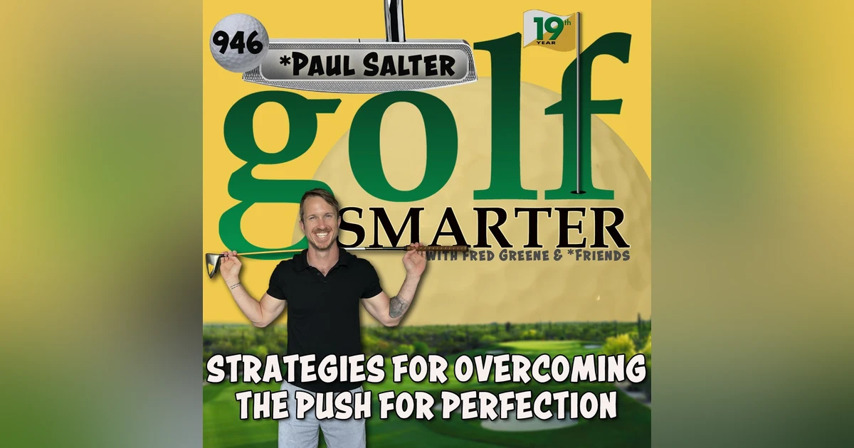 Strategies for Overcoming The Push for Perfection on the Golf Course with Paul Salter