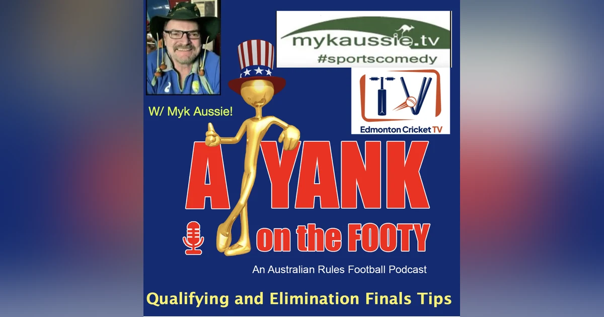 478 - AFL Qualifying Finals tips w/ Myk Aussie