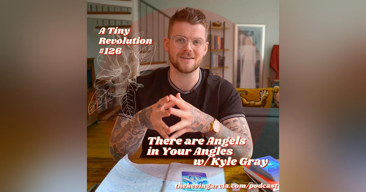 #126: There are Angels in Your Angles, w/ Kyle Gray
