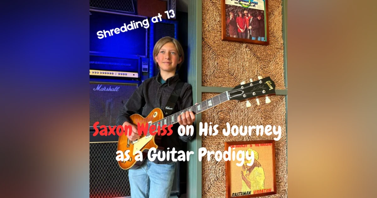 Shredding at 13 - Saxon Weiss on His Journey as a Guitar Prodigy