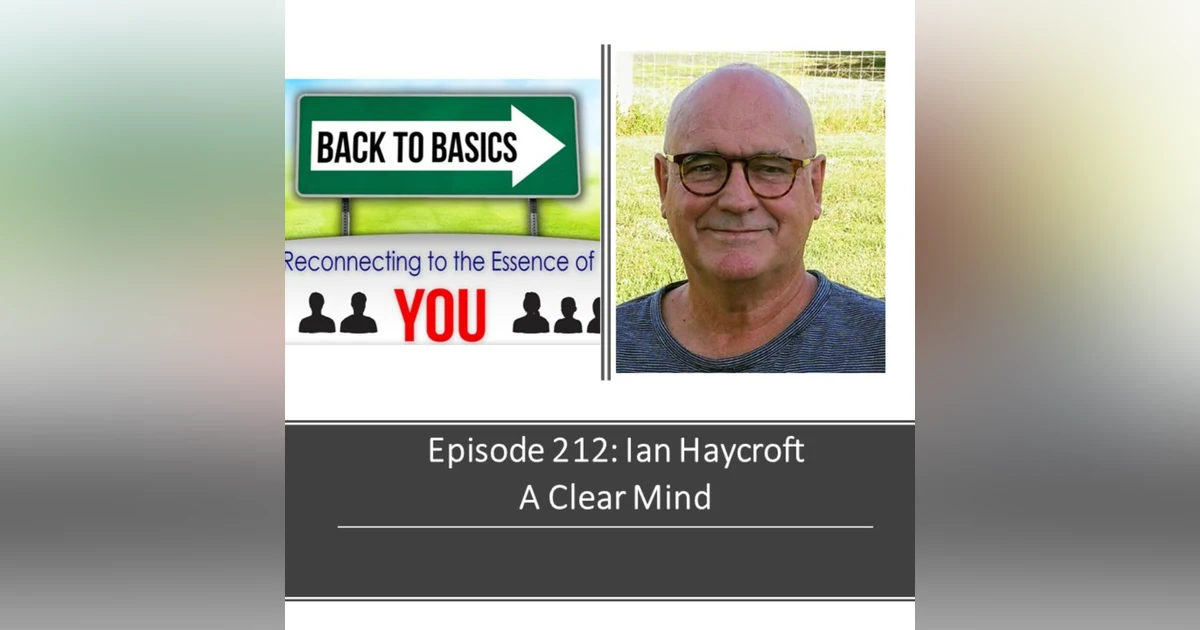 E212: Ian Haycroft- A Clear Mind