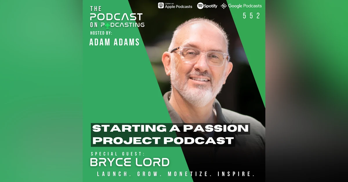 Starting A Passion Project Podcast - Bryce Lord [552]