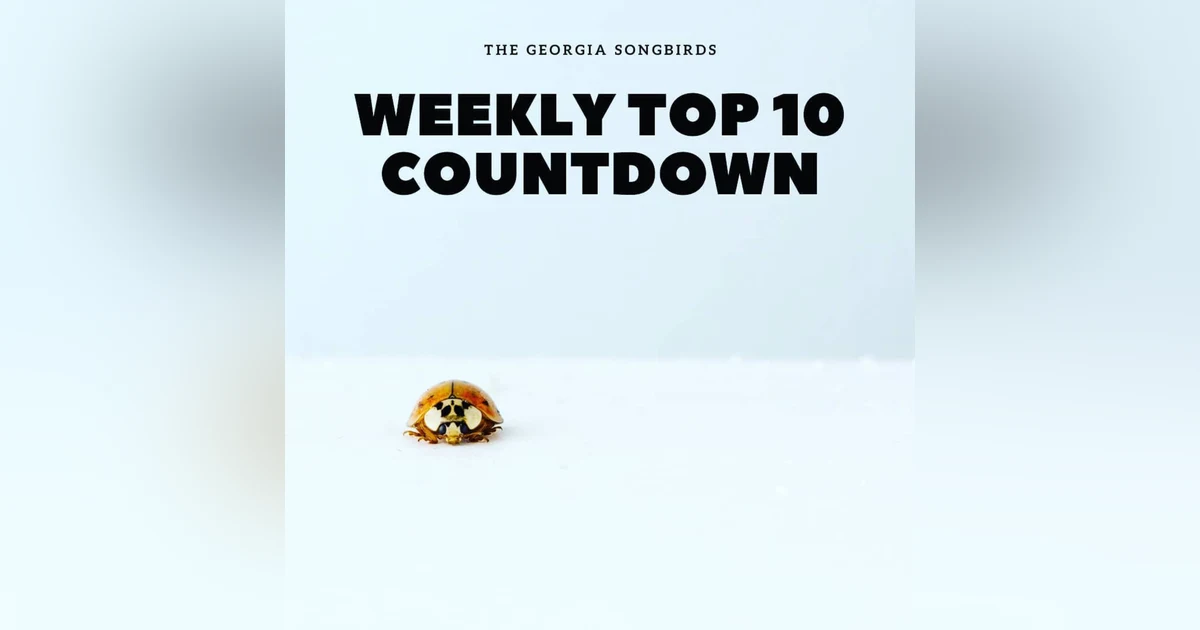The Georgia Songbirds Weekly Top 10 Countdown Week 111