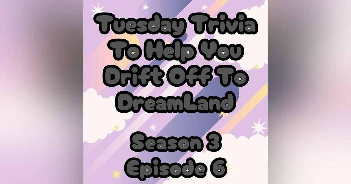 S3 E6 Tuesday Trivia To Help You Drift Off To Dreamland
