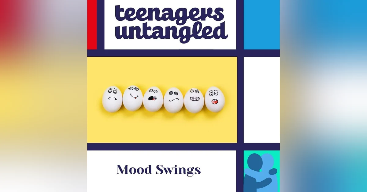 Lone parenting and Understanding Teen Mood Swings.
