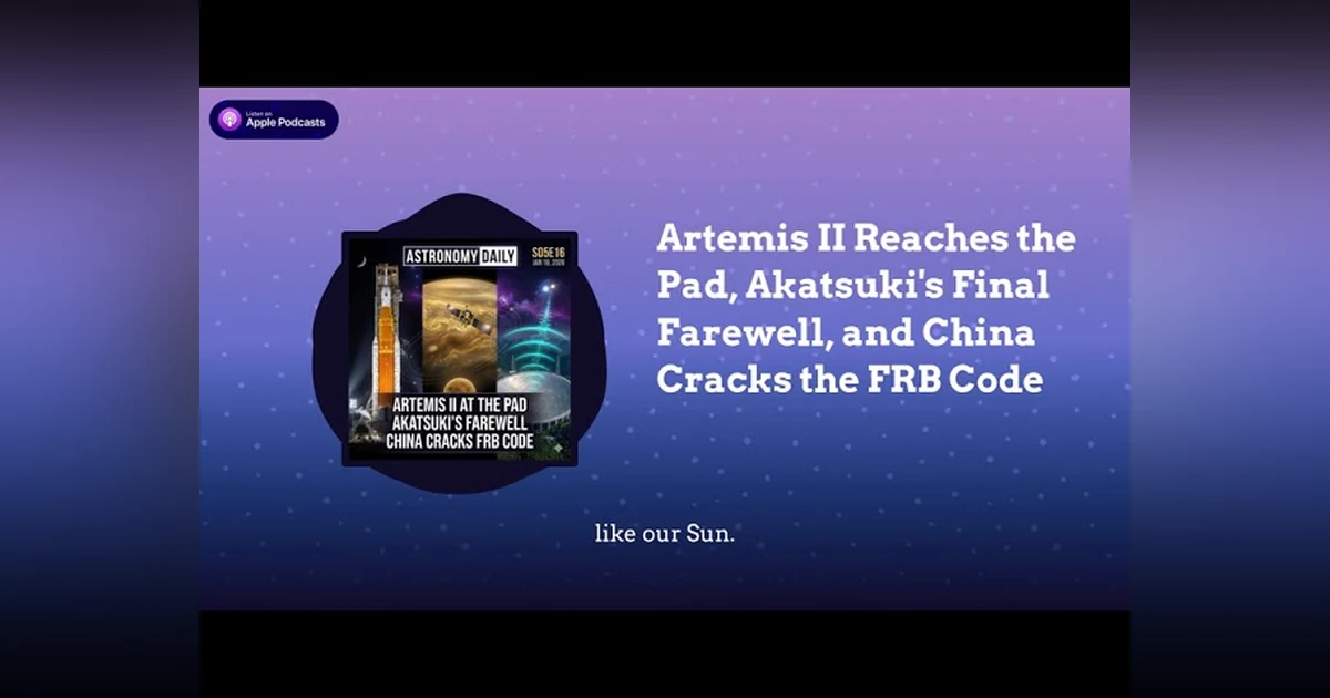 Artemis II Reaches the Pad, Akatsuki’s Final Farewell, and China Cracks the FRB Code