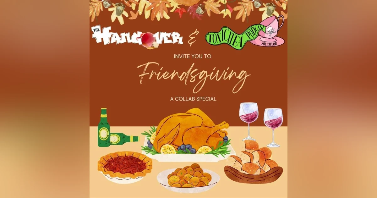 Ep.62- The Friendsgiving Special Part 1 Ft. Toxicitea Podcast