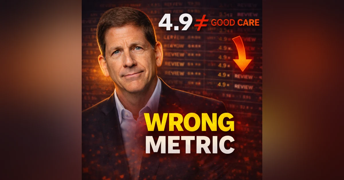 4.9 Stars ≠ Good Care: The Problem with Healthcare Metrics (with Larry Benz)