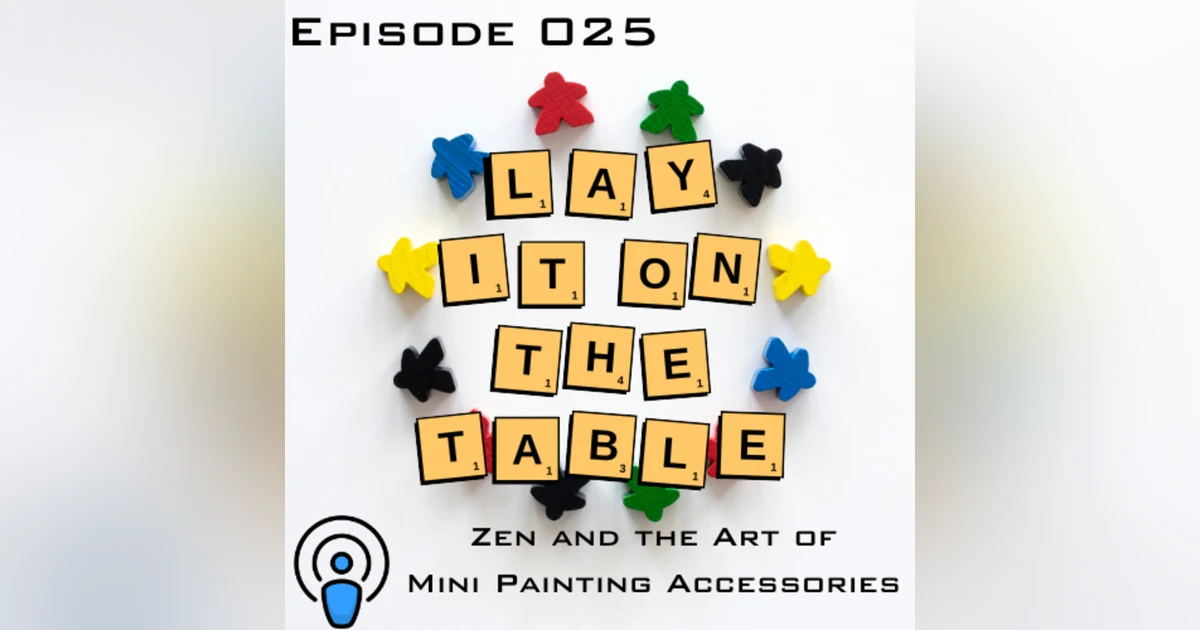 Zen and the Art of Mini Painting Accessories | Geek & Southern | Lay It On The Table, Episode 25
