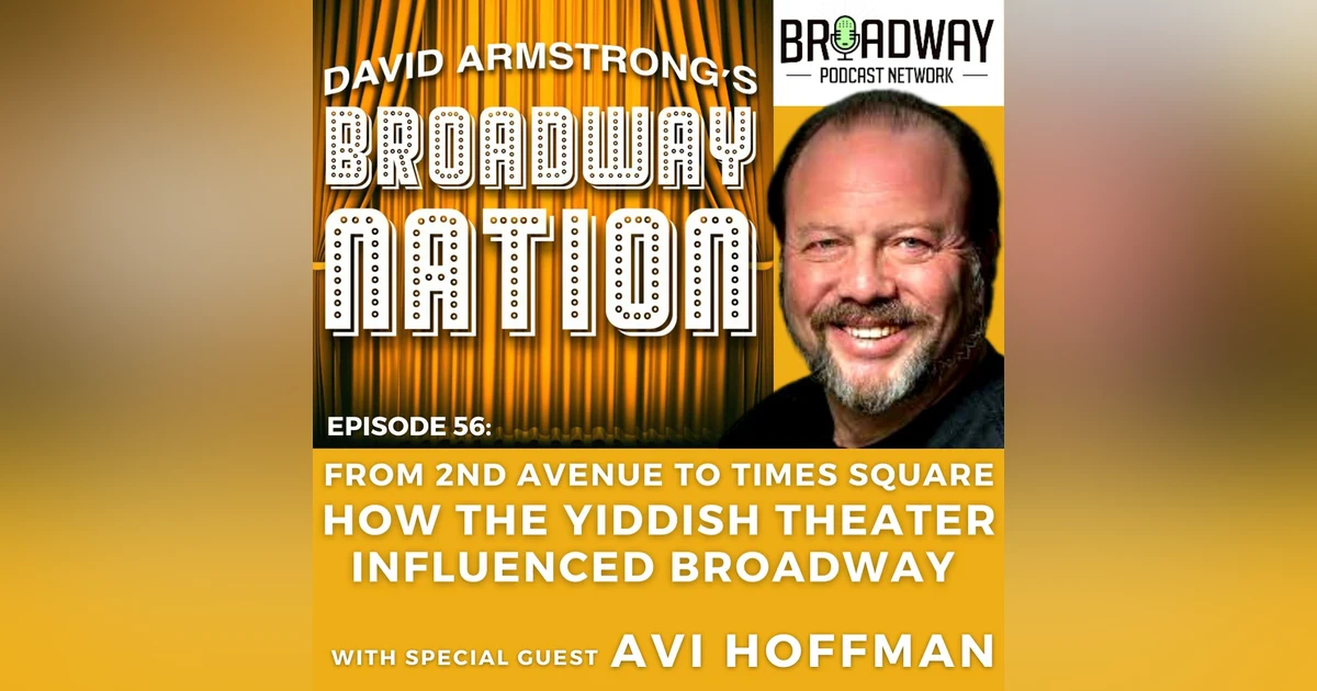 Episode 56: From 2nd Avenue To Times Square - How The Yiddish Theater Influenced Broadway