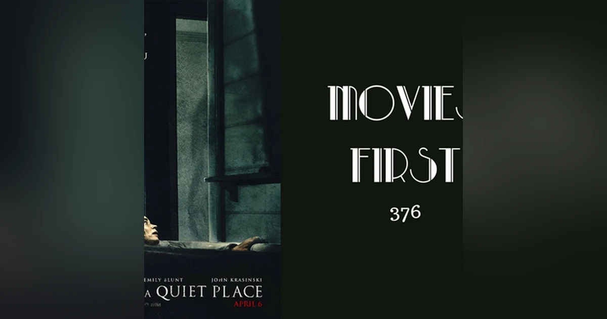 376: A Quiet Place - Movies First with Alex First