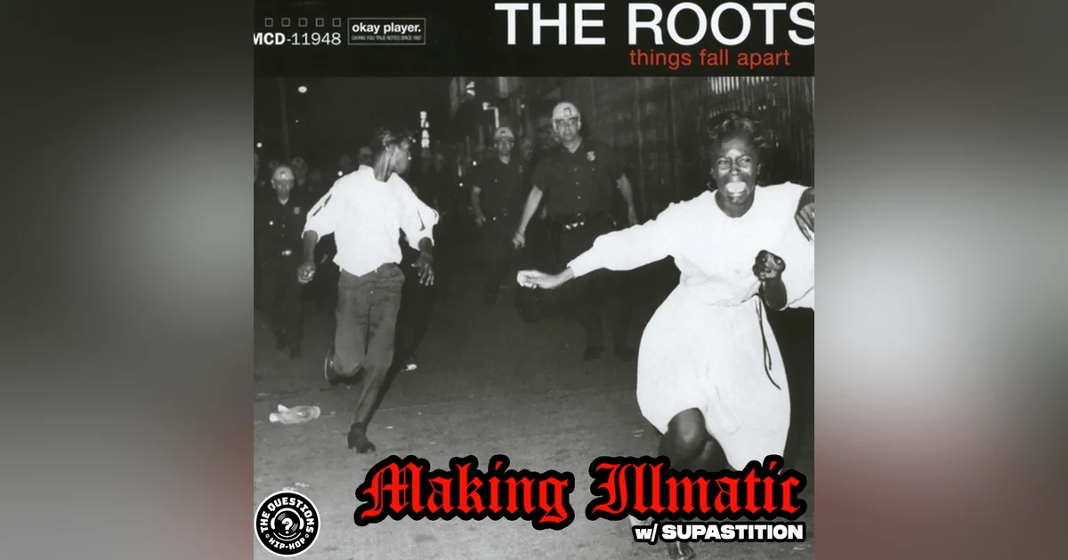 Making Illmatic: The Roots 'Things Fall Apart' w/ Supastition