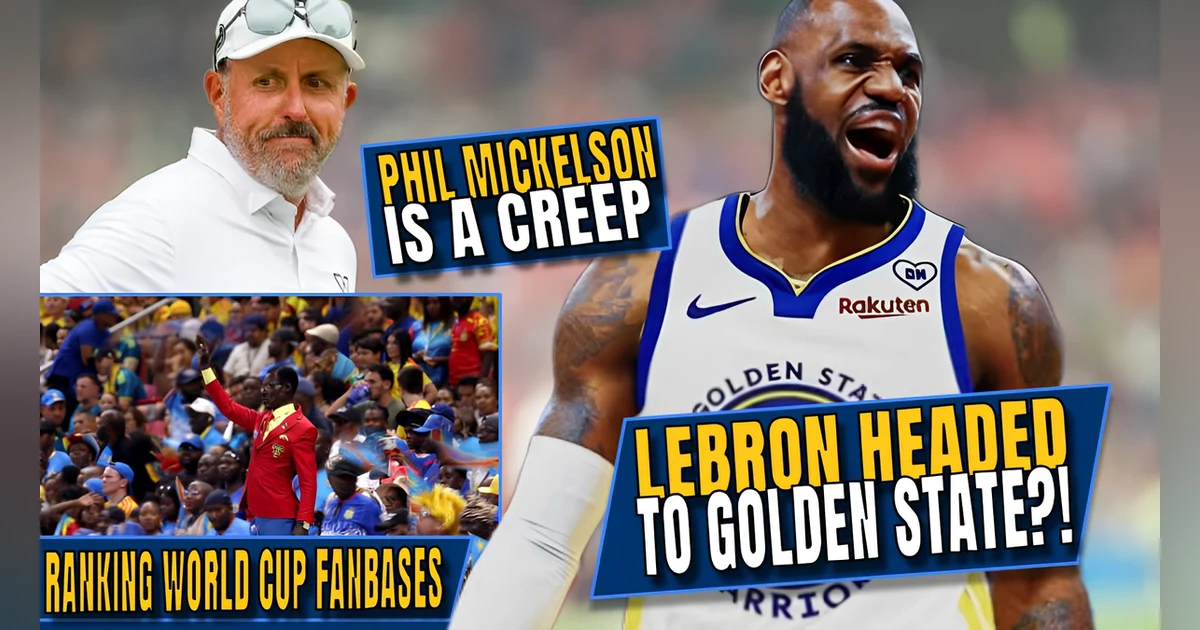 LeBron to the Warriors?! | Ranking World Cup Fanbases | Phil Mickelson’s Creepy Pick-up Move