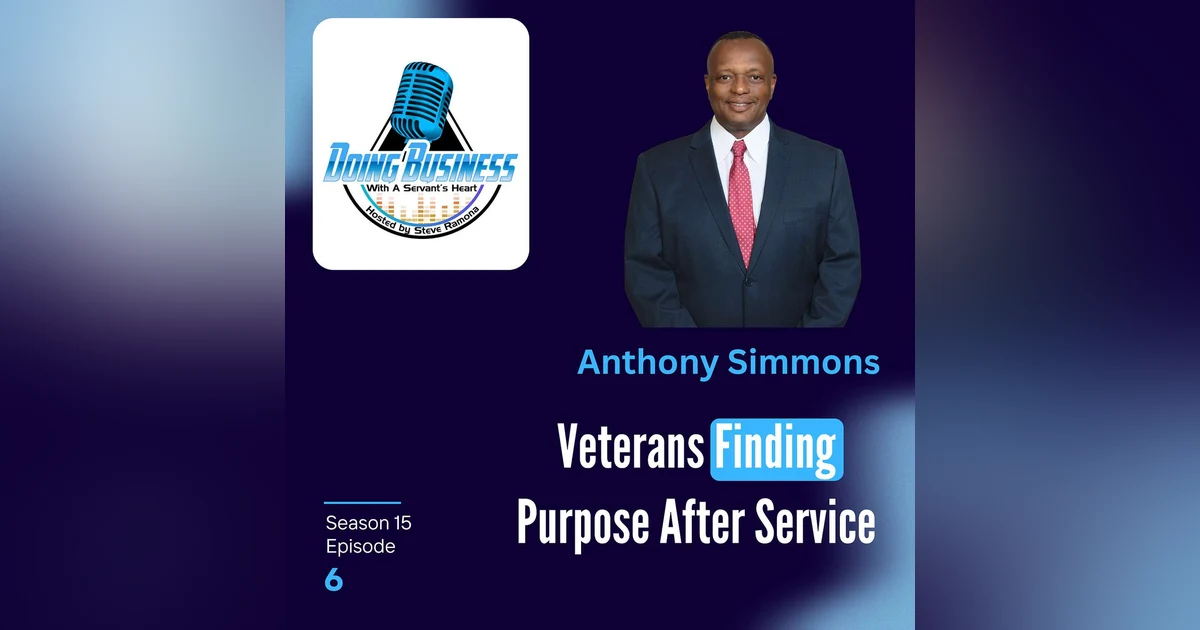 Anthony Simmons: The Servant Leader’s Heart Transforming Veterans Lives