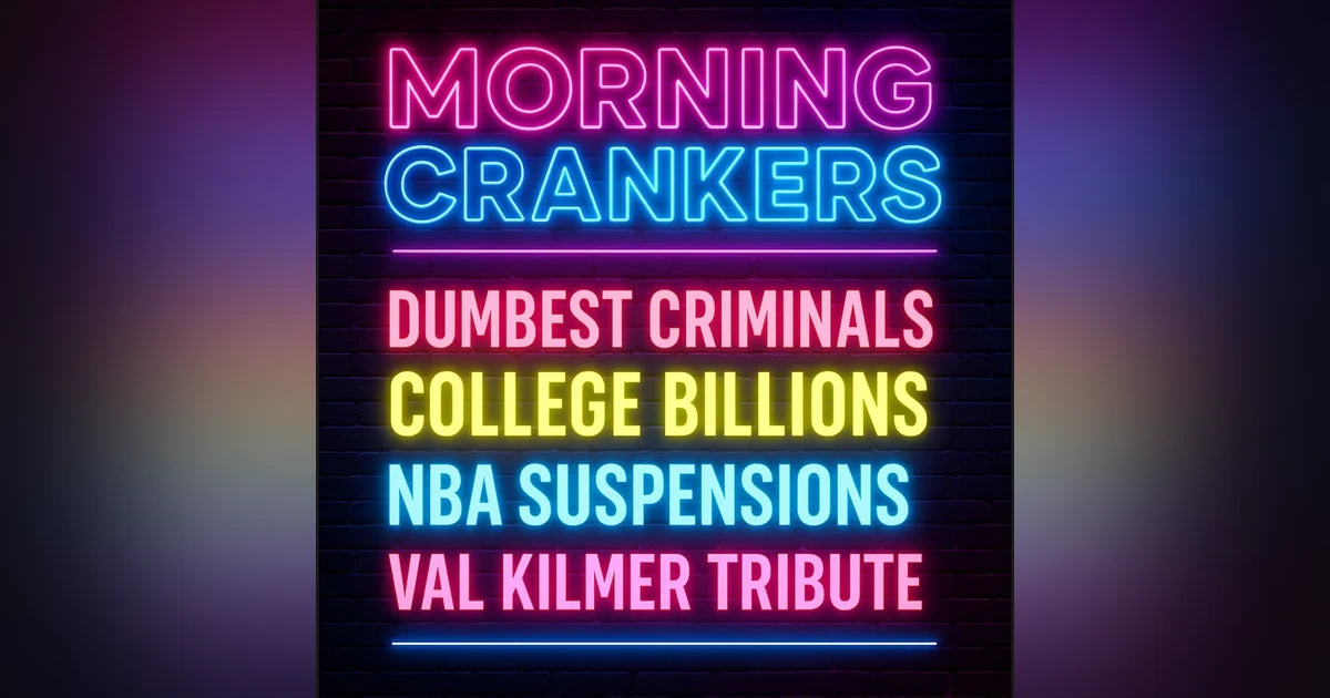 Dumbest Criminals, College Billions, NBA Suspensions & Val Kilmer Tribute | Morning Crankers