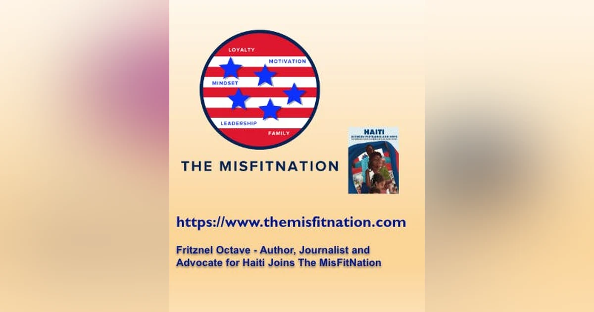 Fritznel Octave - Author, Journalist and Advocate for Haiti Joins The MisFitNation