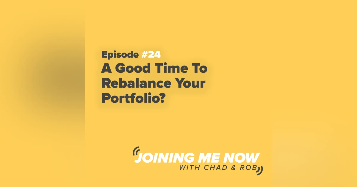 Joining Me Now Ep. 24: Is Now A Good Time To Rebalance Your Portfolio?