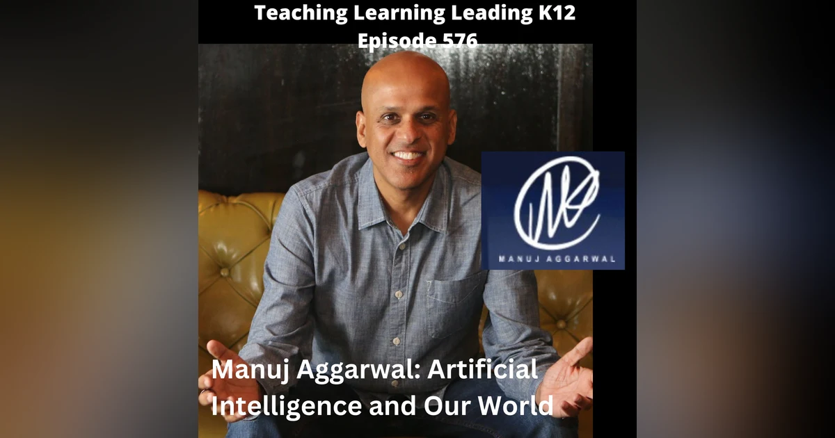 Manuj Aggarwal: Artificial Intelligence and Our World - 576