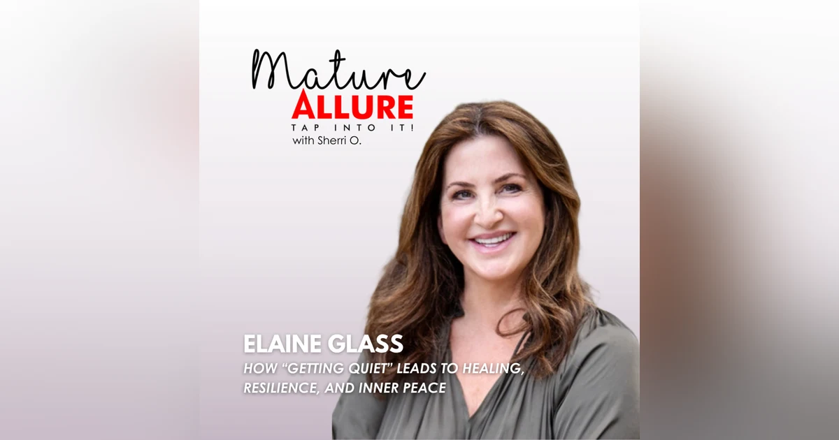 Elaine Glass: How “Getting Quiet” Leads to Healing, Resilience, and Inner Peace