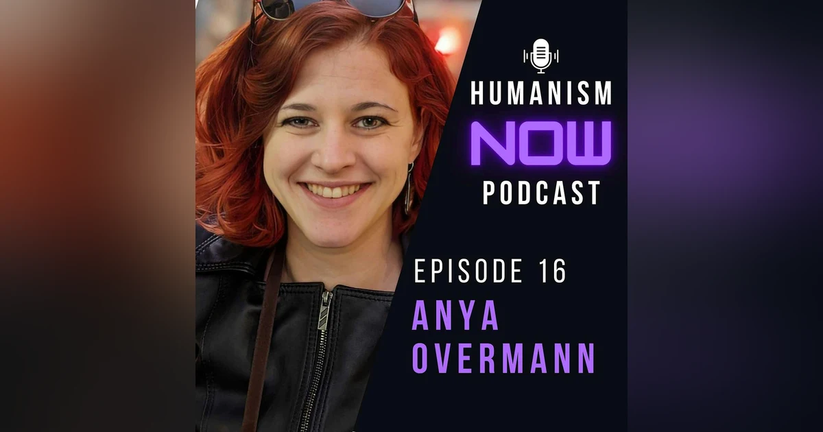 16. Anya Overman on Humanism's Social Justice Impact