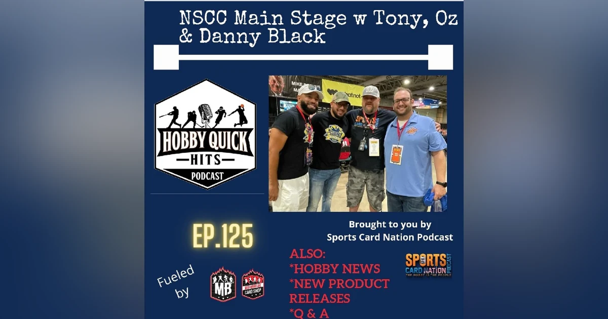Hobby Quick Hits Ep.125 NSCC Main Stage w/Cousins Collectibles & Danny Black