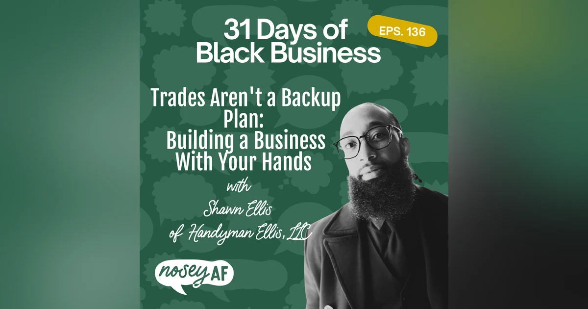 Trades Aren't a Backup Plan: Building a Business With Your Hands with Shawn Ellis of Handyman Ellis, LLC
