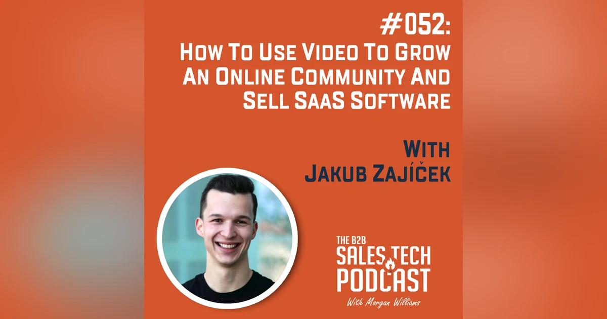 #052: How to Use Video to Grow an Online Community and Sell SaaS Software with Jakub Zajíček