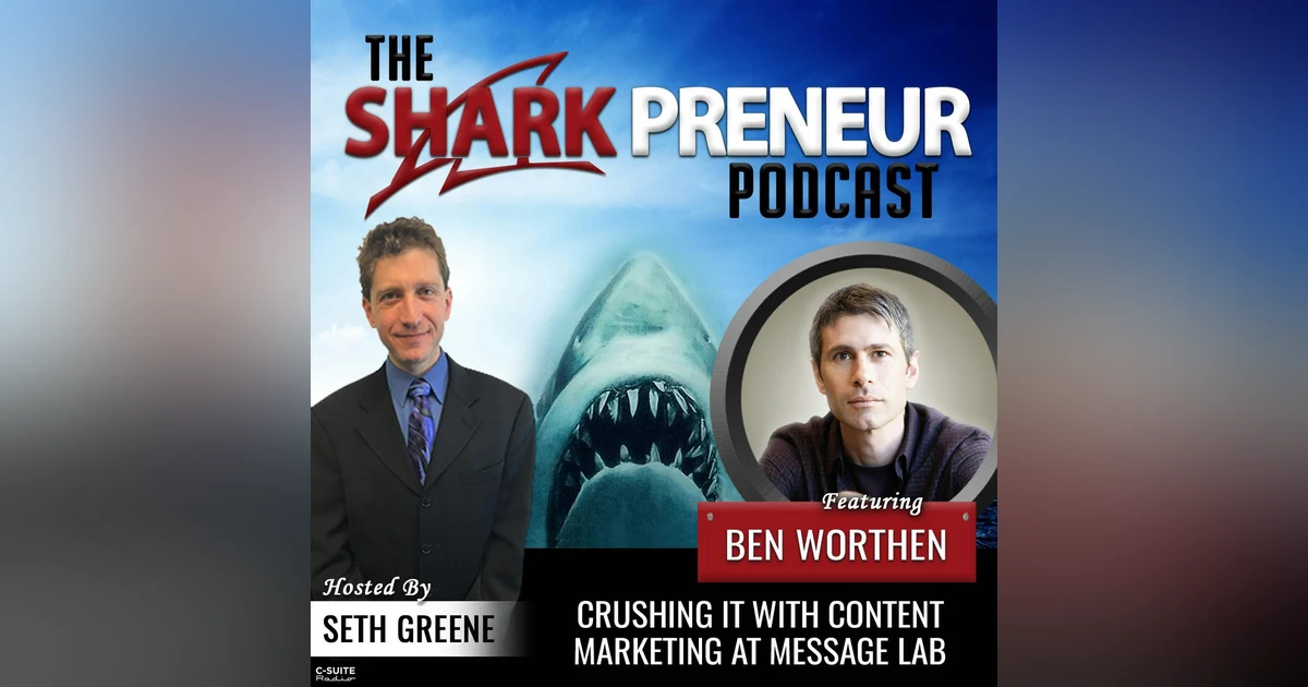 831: Crushing It with Content Marketing at Message Lab with Ben Worthen