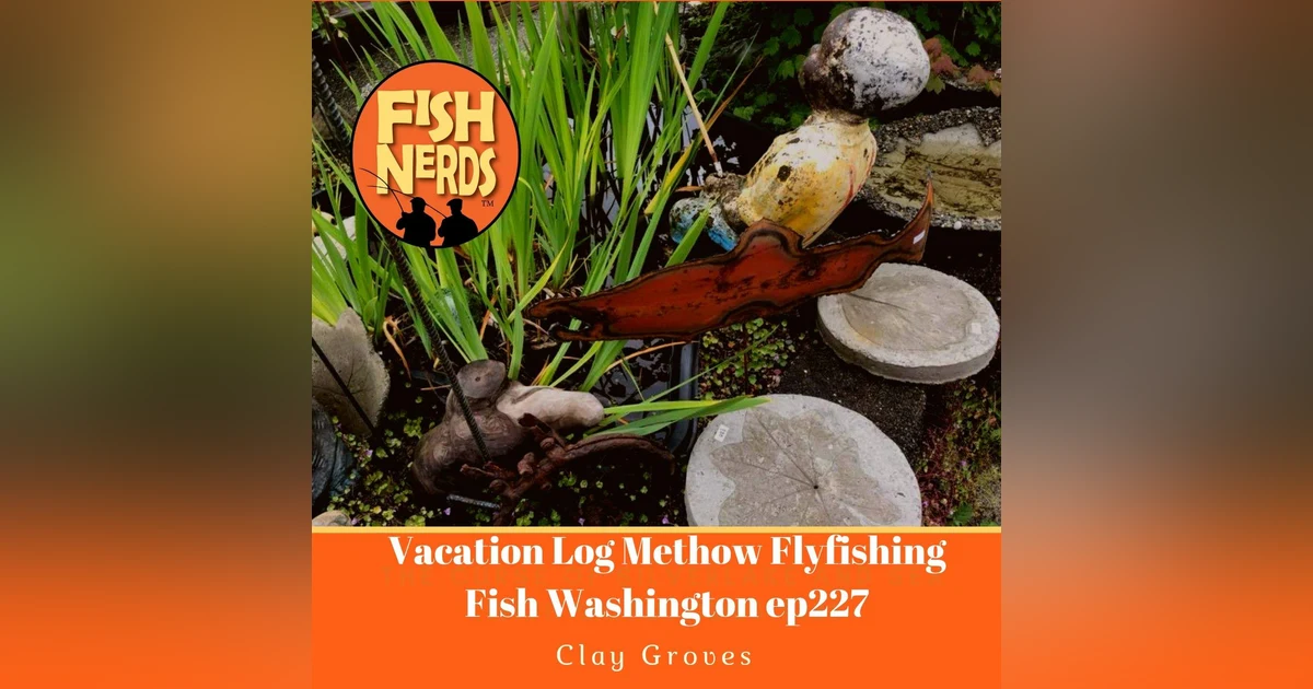 Vacation Log Methow Flyfishing Fish Washington ep227