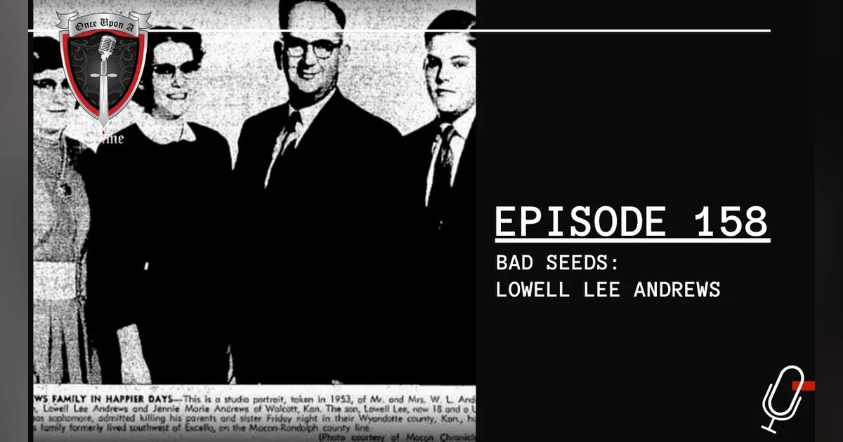 S4 Ep158: Bad Seeds: Lowell Lee Andrews