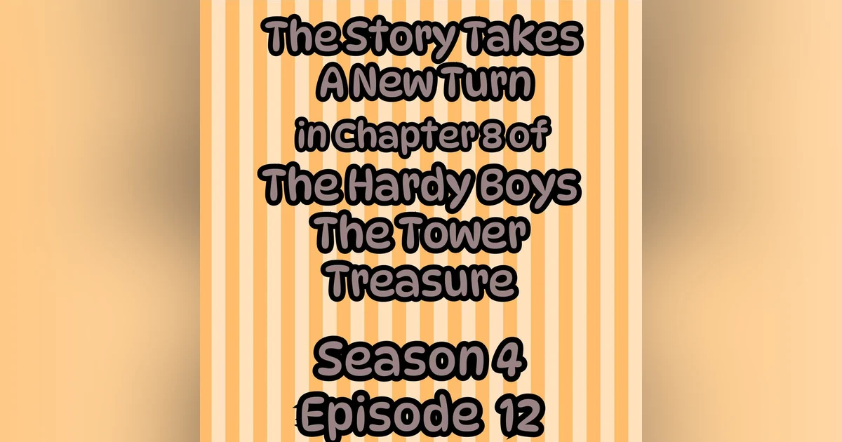 S4 E12 The Story Takes a New Turn in Chapter 8 of The Hardy Boys The Tower Treasure