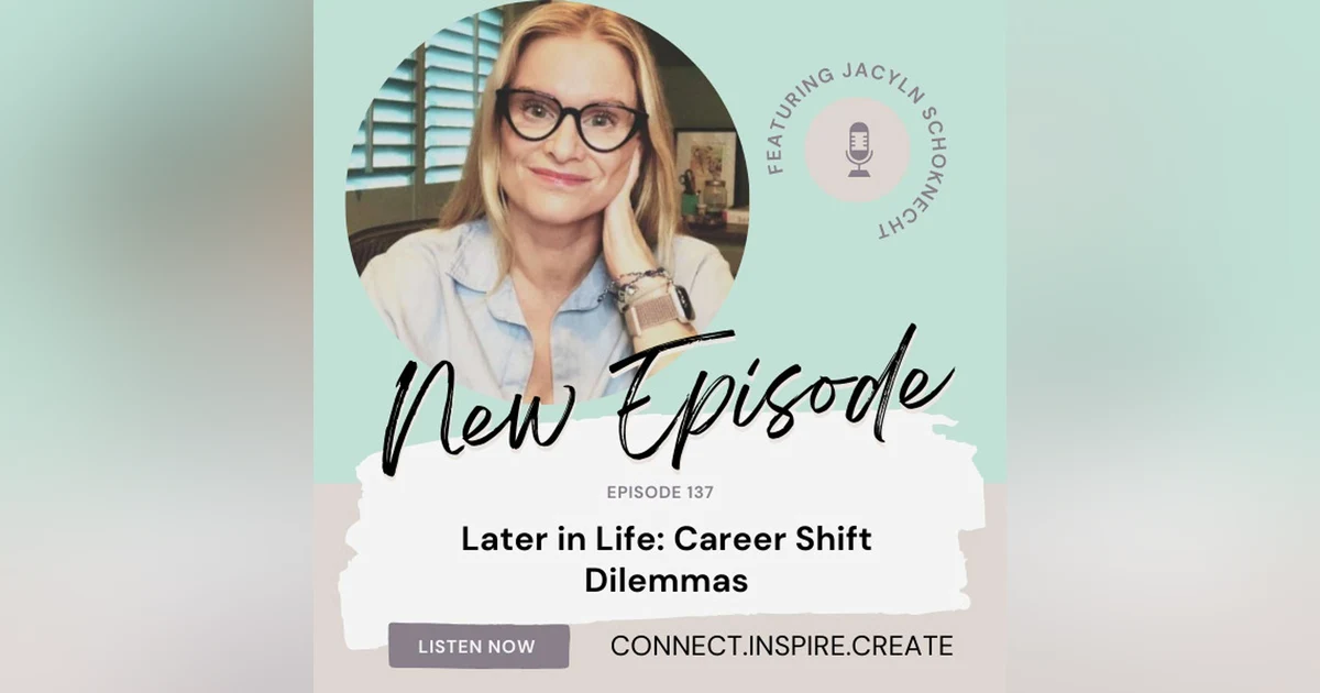 137 Later in Life: Career Shift Dilemmas with Jacyln Schoknecht
