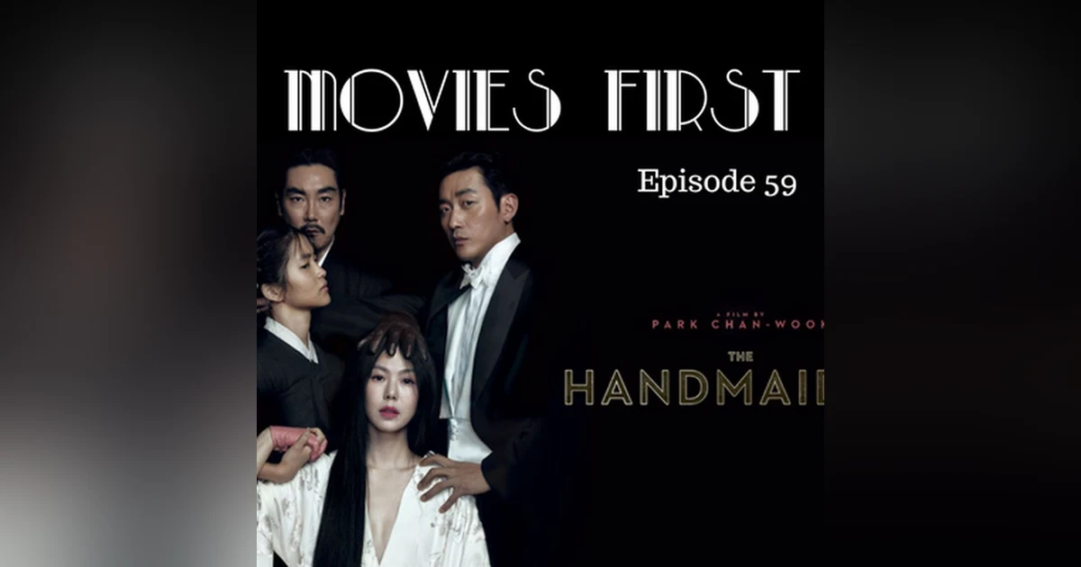 61: The Handmaiden (South Korean) - Movies First with Alex First & Chris Coleman