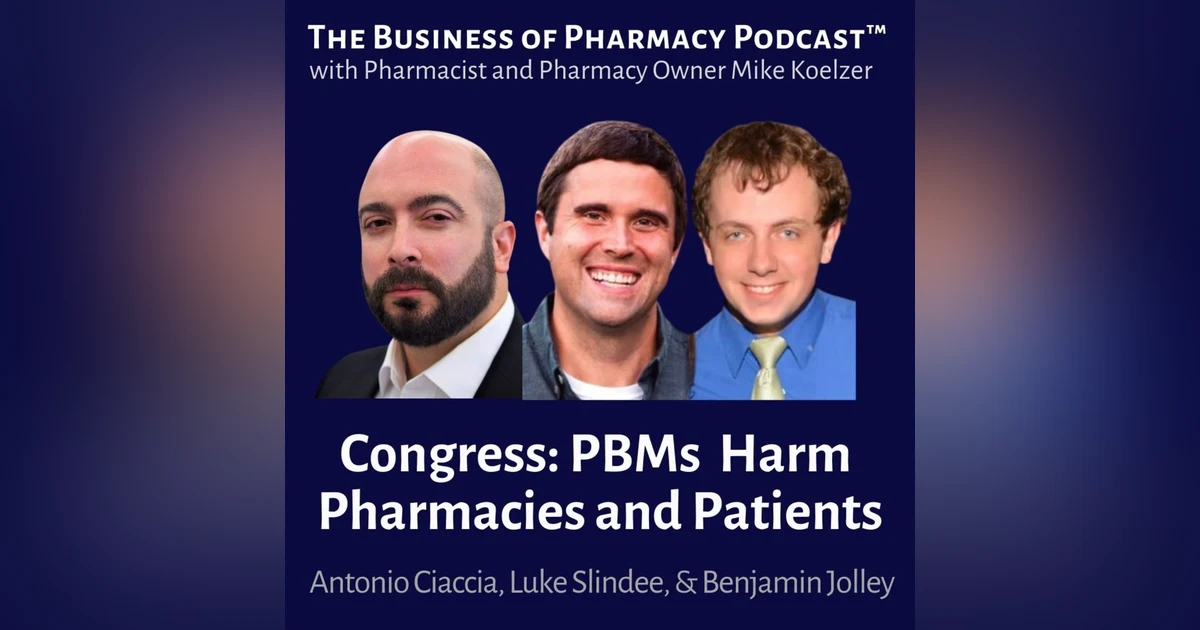 Congress: PBMs Harm Pharmacies and Patients | Antonio Ciaccia, Luke Slindee, & Benjamin Jolley
