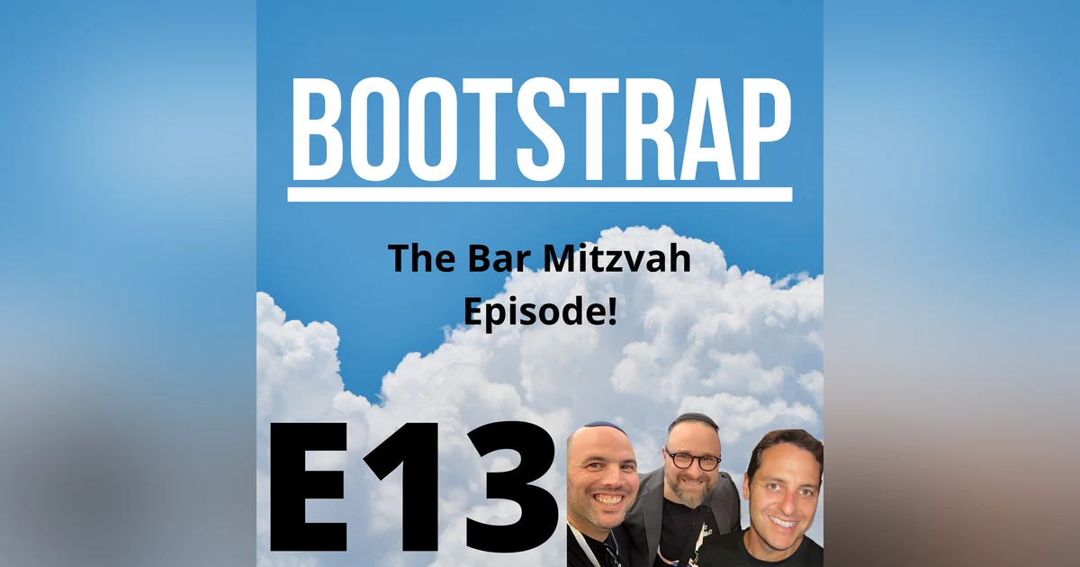 E13: Bootstrap Bar Mitzvah