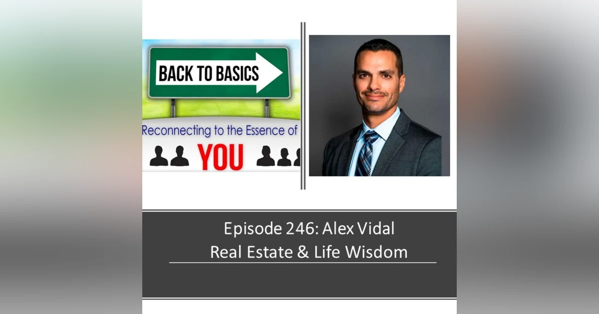 E246: Alex Vidal - Real Estate & Life Wisdom