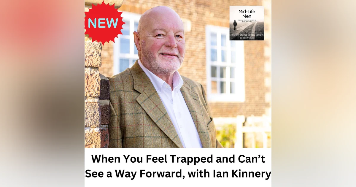 When You Feel Trapped and Can’t See a Way Forward, with Ian Kinnery