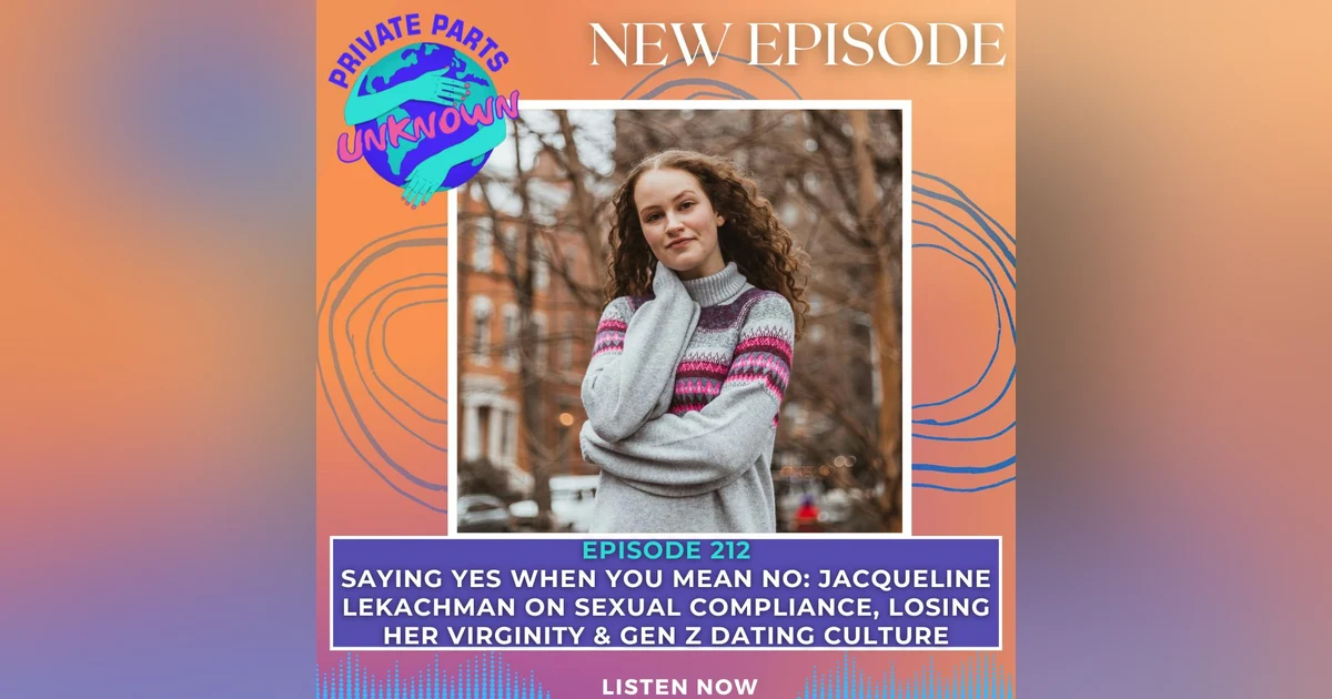 Saying Yes When You Mean No: Jacqueline LeKachman on Sexual Compliance, Losing Her Virginity & Gen Z Dating Culture