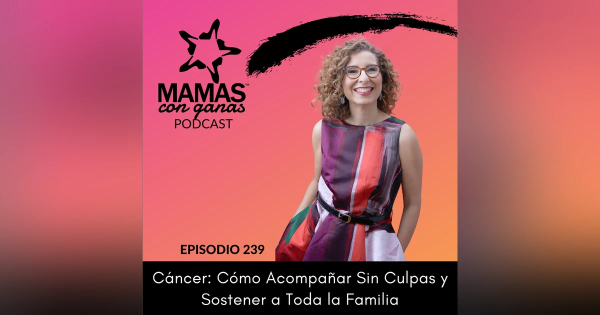 Cáncer: Cómo Acompañar Sin Culpas y Sostener a Toda la Familia | Olga Albaladejo