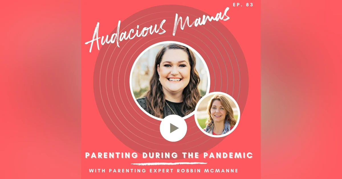 Parenting During a Pandemic with Robbin-McManne