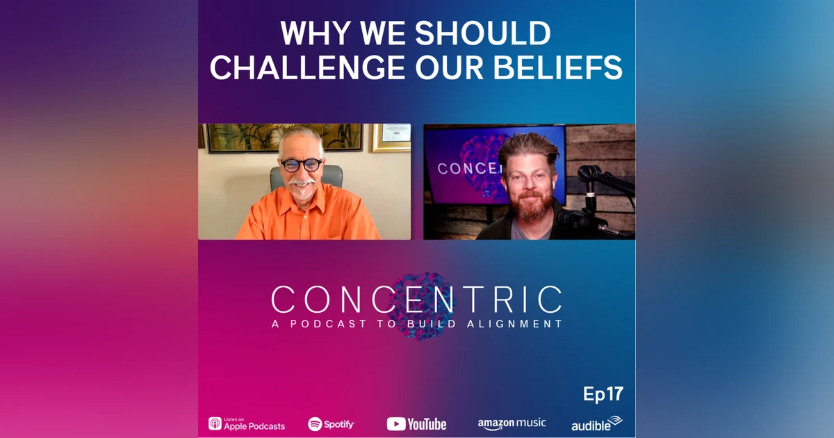 Ep17 Why We Should Challenge Our Beliefs