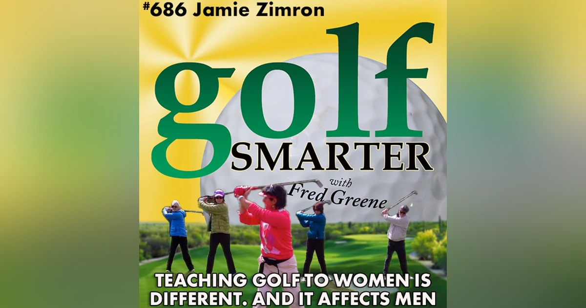 Teaching Golf To Women is Different, And It Affects Men... with Jamie Zimron