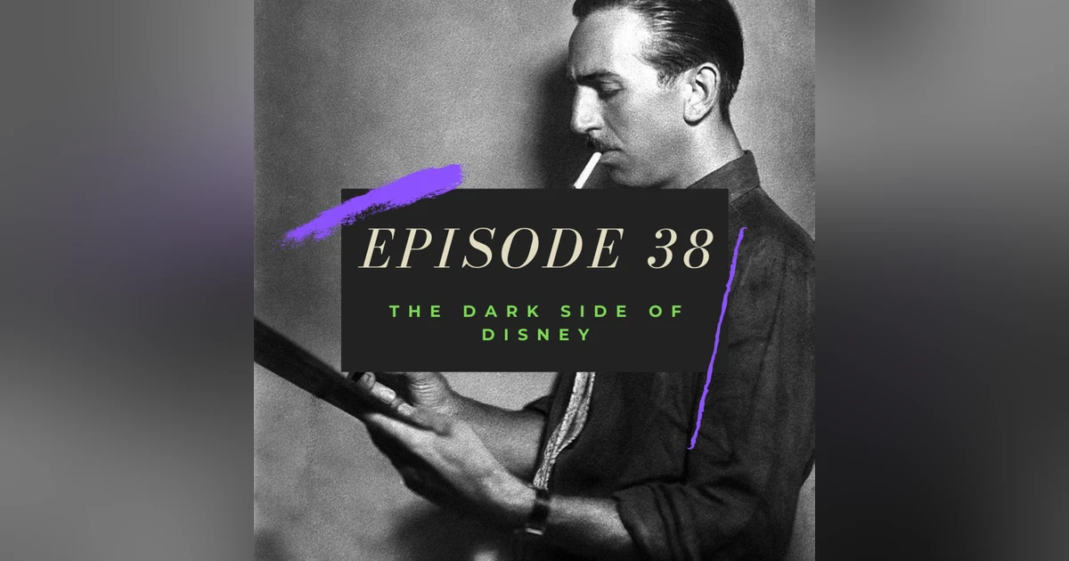 Ep. 38: The Dark Side of Disney