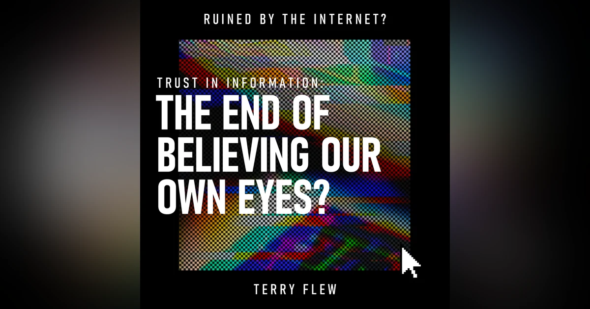 Trust in Information: The End of Believing Our Own Eyes? | Misinformation, Media Trust, AI & Digital Literacy