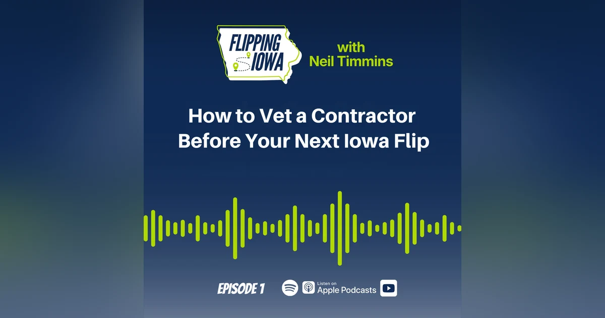 Ep 1: How to Vet a Contractor Before Your Next Iowa Flip