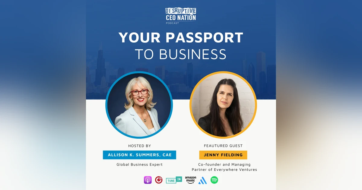 Episode 290: Your Passport to Business with Jenny Fielding, Co-founder & Managing Partner of Everywhere Ventures; New York, NY, USA